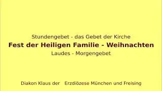 Stundengebet – das Gebet der Kirche am 28.12.25 Fest der Heiligen Familie Laudes