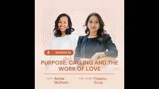 81. Purpose, Calling and the Work of Love Ft. Fideliz Cruz