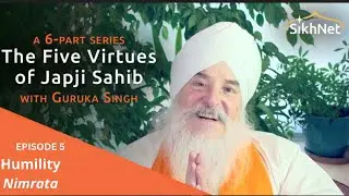 The Five Virtues of Japji Sahib with Guruka Singh, Episode Five