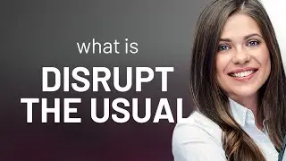 Disrupting the Norm: Understanding 