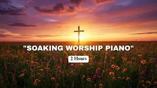 Soaking in His Presence | 2 Hour Worship Instrumental with Piano & Pads for Prayer & Rest