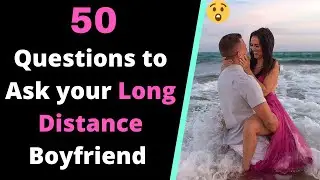 50 Questions To Ask Your Long Distance Boyfriend (When Things Get Dull)