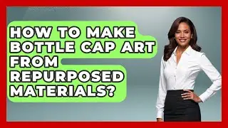 How To Make Bottle Cap Art From Repurposed Materials? - Your Crafty Classroom
