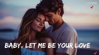 Baby, Let Me Be Your Love 💖 A Genuine Love Song | Official Music Video 2025