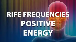 Rife Frequencies Positive Energy - Healing Frequencies Treatment - Frequency Energy,Quantum Medicine