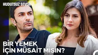 Edanur'dan Oğuz'a Baş Başa Yemek Teklifi - Hudutsuz Sevda 33. B&ouml;l&uuml;m
