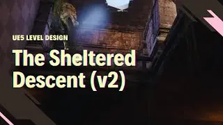 Unreal Engine 5 | Level Design Work: The Sheltered Descent Version 2