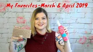 March/April Beauty Favorites 2019 - What did I use the most? (Enjoy?)