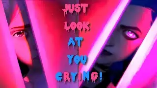 Just look at you crying!  - Jinx/Powder