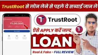 New Trust Root Loan App se loan kaise le | Trust Root Loan  | Trust Root Loan App Real Or Fake