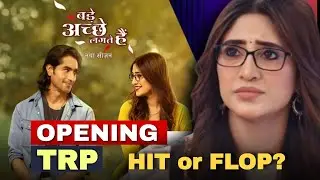 Bade Achhe Lagte Hain 4 Opening TRP | Hit ya Flop?