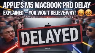 Apple&rsquo;s M5 MacBook Pro Delay EXPLAINED &ndash; You Won&rsquo;t Believe Why! 😱🔥
