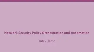 Network Security Policy Orchestration and Automation - Tufin Demo