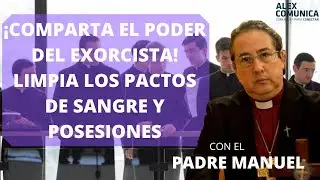 ¡COMPARTA EL PODER DEL EXORCISTA! LIMPIA LOS PACTOS DE SANGRE Y POSESIONES, con el Arzobispo Manuel