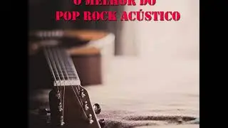 O MELHOR DO POP ROCK ACÚSTICO