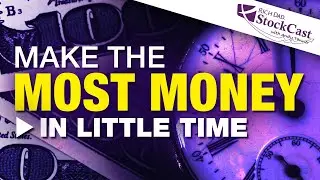 How to Make the Most Money in the Shortest Time  - Rich Dad's StockCast