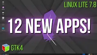 Linux Lite 7.8: 12 New GTK 4 Apps That Change Everything