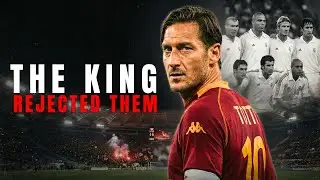 Francesco Totti &ndash; The King Who Rejected Real Madrid!