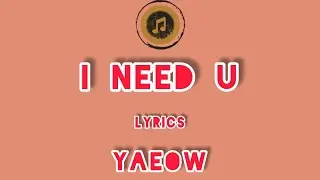 Yaeow - I Need U Lyrics