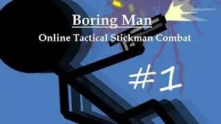 Let's Play Boring Man - Online Tactical Stickman Combat Episode 1