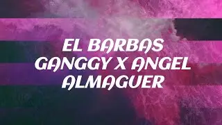 El Barbas GANGGY & Angel Almaguer (Lyrics)