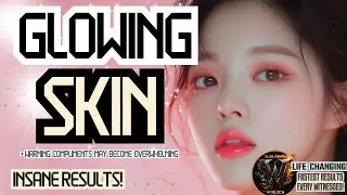 Supernatural Glowing Skin (Warning: Compliments May Become Overwhelming)