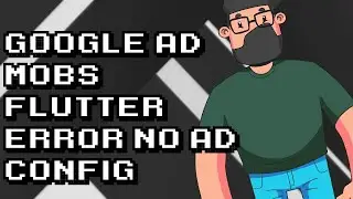 Fixing Google Ad Mobs Flutter Error - No Ad Config Troubleshooting
