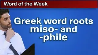 Greek word roots miso- and  -phile | Word of the Week 16