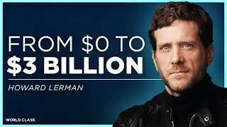 Building a Multi Billion Public Company from scratch, How to 10x Your Productivity | Howard Lerman