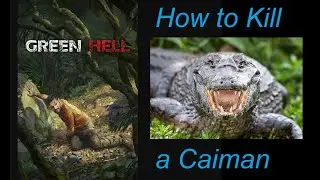 Green Hell - How to Kill a Caiman