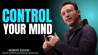 Learn To Control Your Mind __ Best Motivational Speech By Simon Sinek