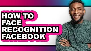 How to Face Recognition Facebook (full Guide)