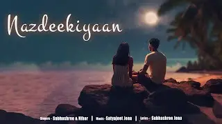 Nazdeekiyaan - Subhashree Jena (feat. Nihar Bagudai) | Official Lyric Video
