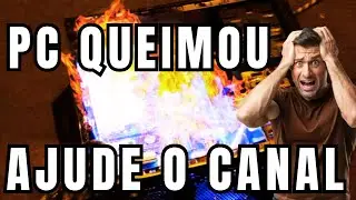 PC EXPLODIU, AJUDE O CANAL