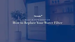 How to Replace Your Water Filter | Thermador Bottom Freezer Refrigerator