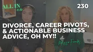 Divorce, Career Pivots, and Actionable Business Advice, OH MY with Melissa Franks.