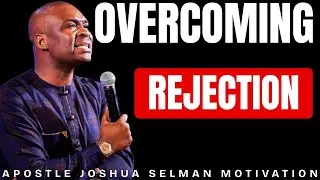 OVERCOMING THE PAIN OF REJECTION | MORNING MOTIVATION | APOSTLE JOSHUA SELMAN