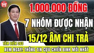 1 Triệu Đồng Trước Tết 2026 – 7 Nhóm Được Nhận, hy sinh nhiều năm nhưng vẫn chờ đợi chi trả 15/12 ÂL