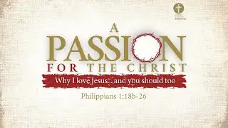 A Passion for the  Christ Part II - Martin Morrison - (Sunday 02 October 2022)