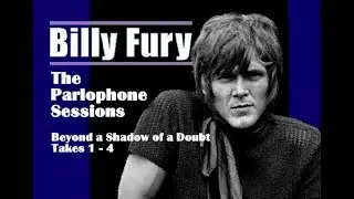 BILLY FURY - BEYOND A SHADOW OF A DOUBT   Takes 1 - 4
