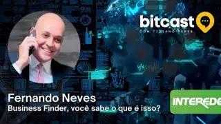 BUSINESS FINDER, VOC&Ecirc; SABE O QUE &Eacute; ISSO   Fernando Neves   BitCast Podcast #10