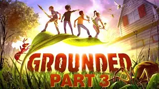 Grounded - Part 3: Exploring the Anthill and Discovering the Hedge Lab (Whoa! Difficulty)