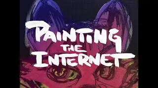 Painting The Internet - Trailer