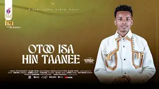 Otoo Isa Hin Taanee Singer Hundaol Fayisa 0914296190 Music Elias Taye 0906885365 