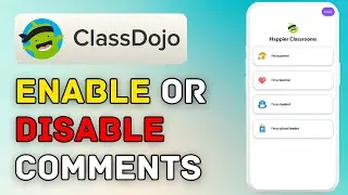 How to Enable or Disable Comments on Student Work in ClassDojo 2025?