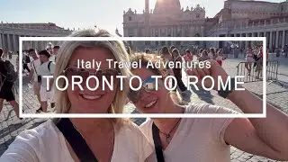 Italy Travel Adventures: Toronto to Rome