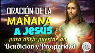 ORACI&Oacute;N DE LA MA&Ntilde;ANA PARA ABRIR PUERTAS DE BENDICI&Oacute;N Y PROSPERIDAD