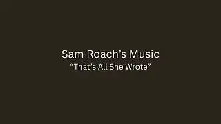 Sam Roach's Music - That's All She Wrote