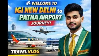 ✈️ Welcome to IGI New Delhi to Patna Airport Journey | Travel Vlog