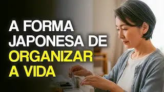 10 REGRAS JAPONESAS Para ORGANIZAR Sua Vida Em SILÊNCIO (Sem Promessas Vazias)